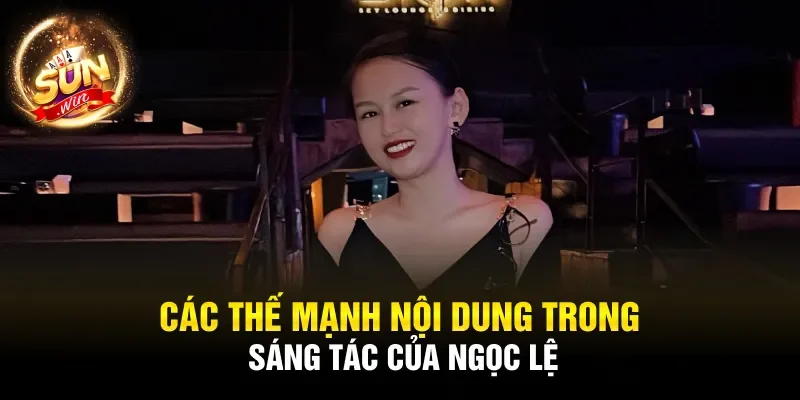 Các thế mạnh nội dung trong sáng tác của Ngọc Lệ