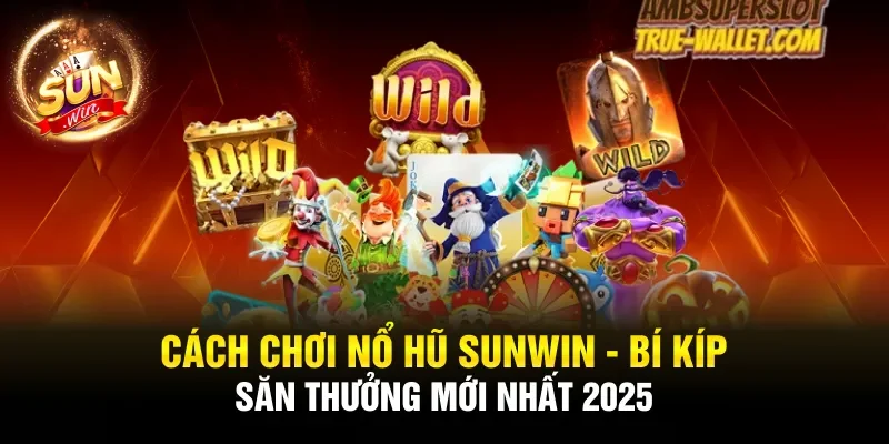 Cách chơi nổ hũ
