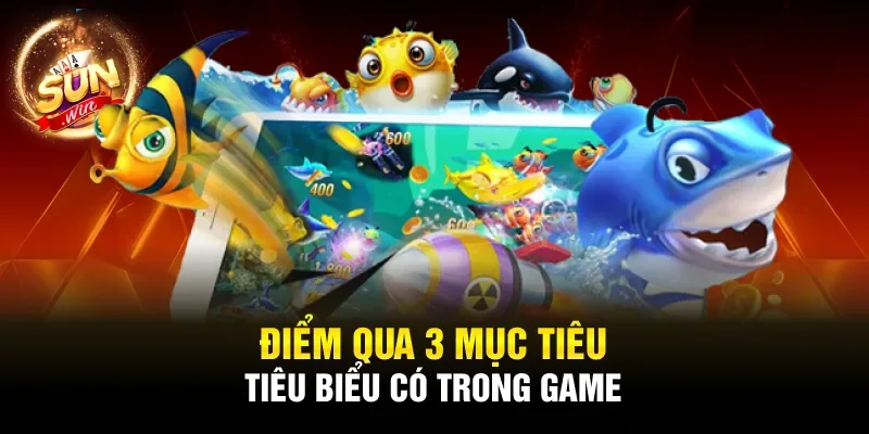Điểm qua 3 mục tiêu tiêu biểu có trong game