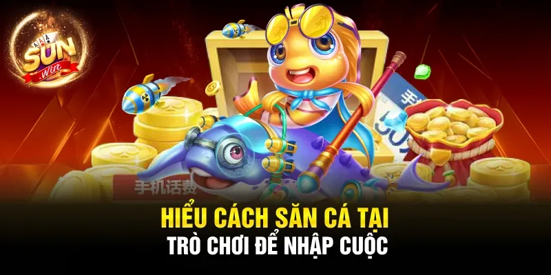 Hiểu cách săn cá tại trò chơi để nhập cuộc