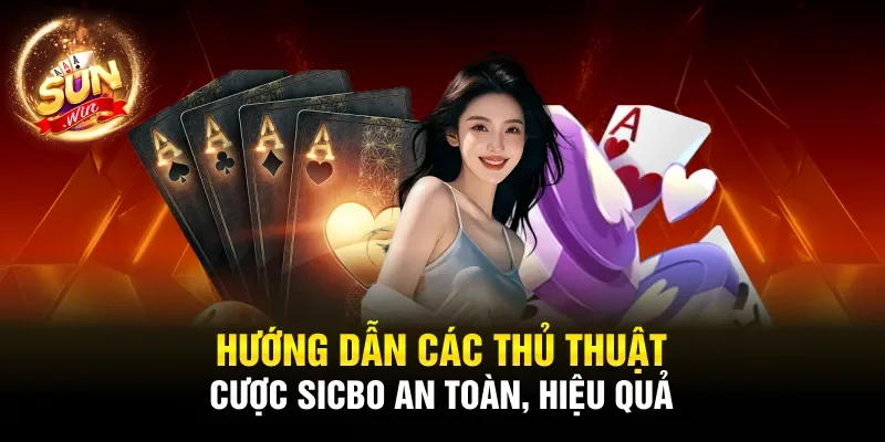 Hướng dẫn các thủ thuật cược Sicbo an toàn, hiệu quả