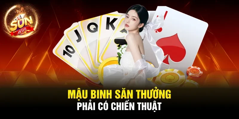 Mậu Binh săn thưởng phải có chiến thuật
