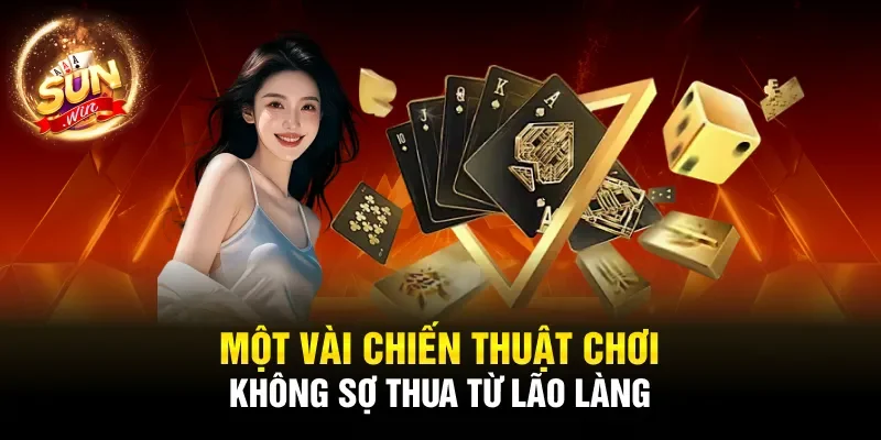 Một vài chiến thuật chơi không sợ thua từ lão làng