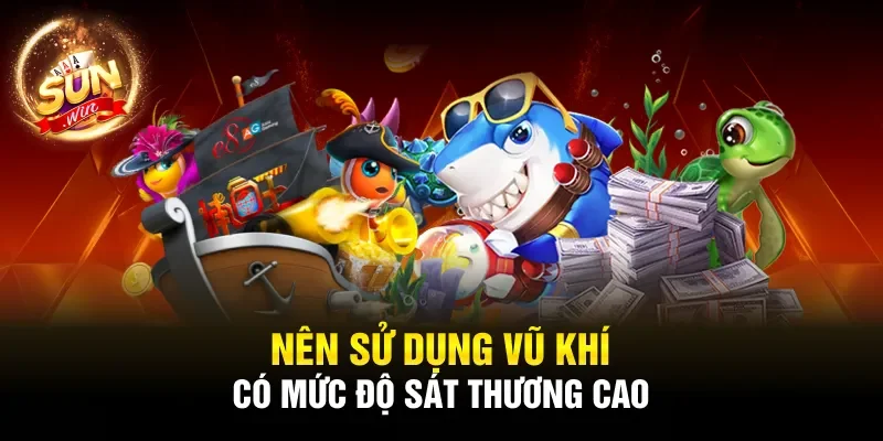 Nên sử dụng vũ khí có mức độ sát thương cao