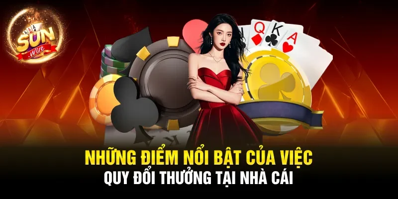 Những điểm nổi bật của việc quy đổi thưởng tại nhà cái