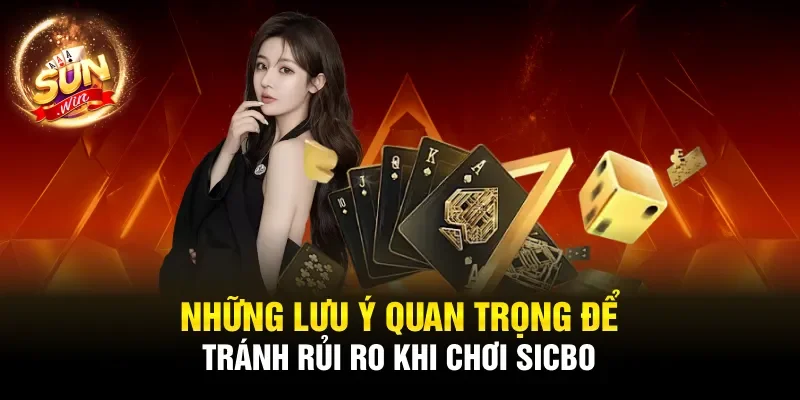 Những lưu ý quan trọng để tránh rủi ro khi chơi Sicbo