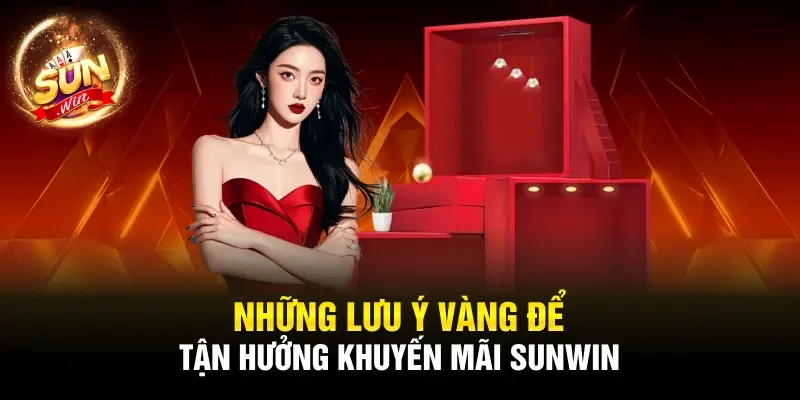Những lưu ý vàng để tận hưởng khuyến mãi sunwin