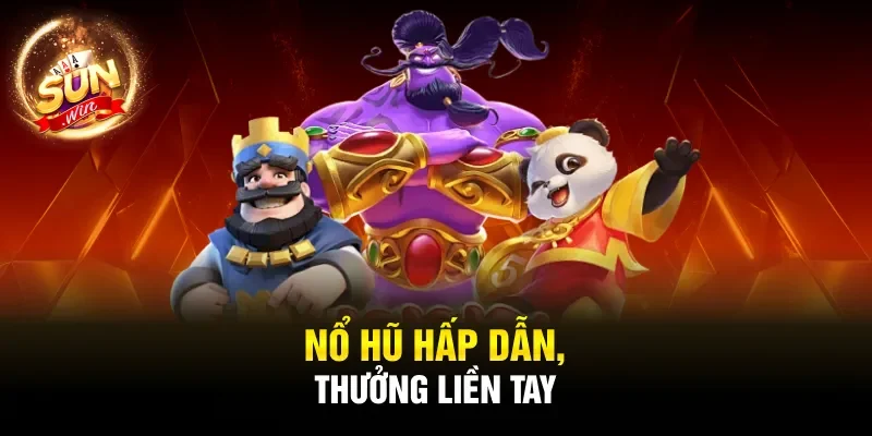 Nổ hũ hấp dẫn, thưởng liền tay