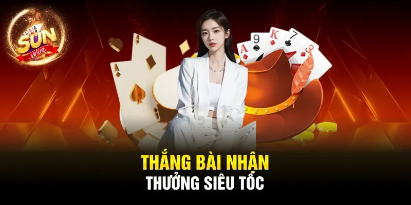 Thắng bài nhận thưởng siêu tốc