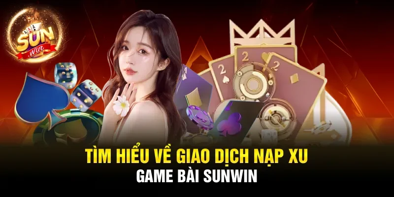 Tìm hiểu về giao dịch nạp xu tại các sảnh chơi game