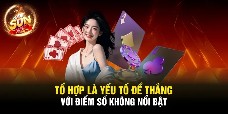 Tổ hợp là yếu tố để thắng với điểm số không nổi bật