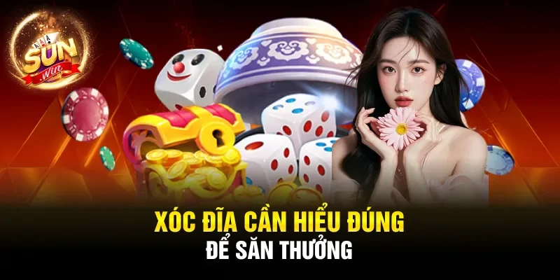 Xóc Đĩa cần hiểu đúng để săn thưởng